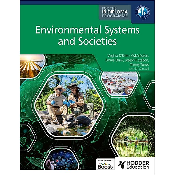 Environmental Systems and Societies for the IB Diploma, Virginia D'Britto, Manish Semwal, Öykü Dulun, Emma Shaw, Joseph Cazabon