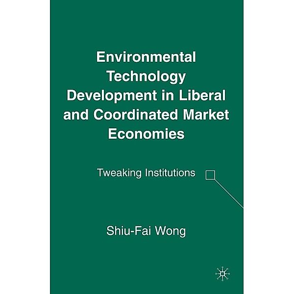 Environmental Technology Development in Liberal and Coordinated Market Economies, S. Wong