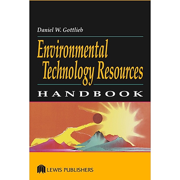 Environmental Technology Resources Handbook, Daniel W. Gottlieb