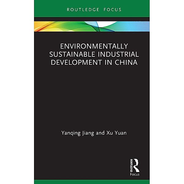 Environmentally Sustainable Industrial Development in China, Yanqing Jiang, Xu Yuan