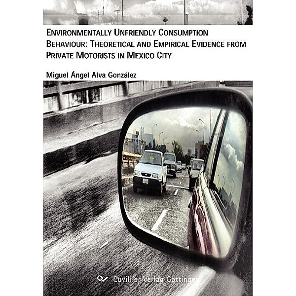 Environmentally unfriendly Consumption Behaviour: Theoretical and empirical Evidence from private Motorists in Mexico City