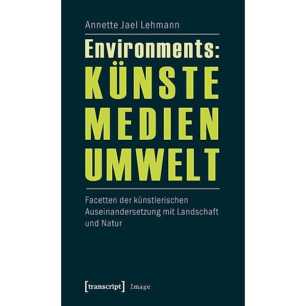 Environments: Künste - Medien - Umwelt / Image Bd.14, Annette Jael Lehmann