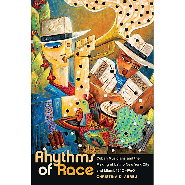 Envisioning Cuba: Rhythms of Race, Christina D. Abreu