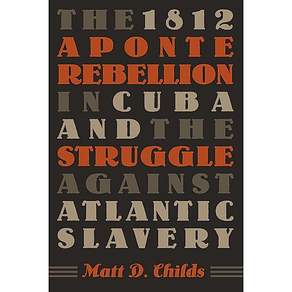 Envisioning Cuba: The 1812 Aponte Rebellion in Cuba and the Struggle against Atlantic Slavery, Matt D. Childs