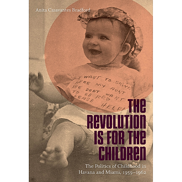 Envisioning Cuba: The Revolution Is for the Children, Anita Casavantes Bradford