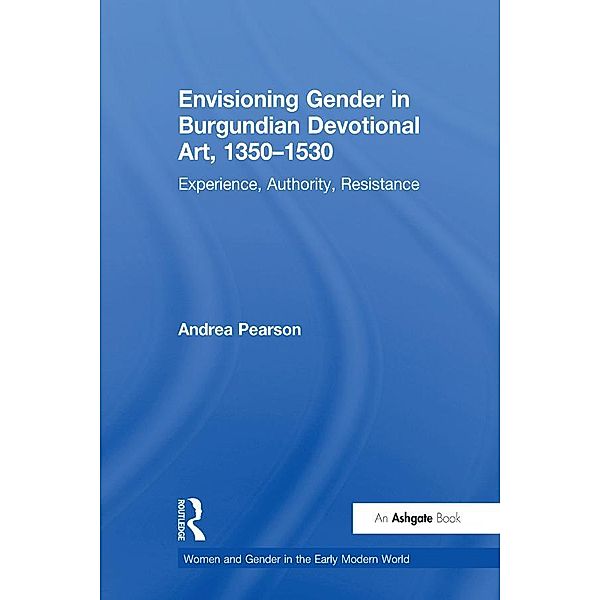 Envisioning Gender in Burgundian Devotional Art, 1350-1530, Andrea Pearson