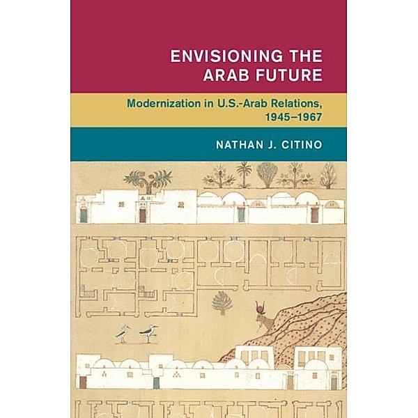 Envisioning the Arab Future, Nathan J. Citino