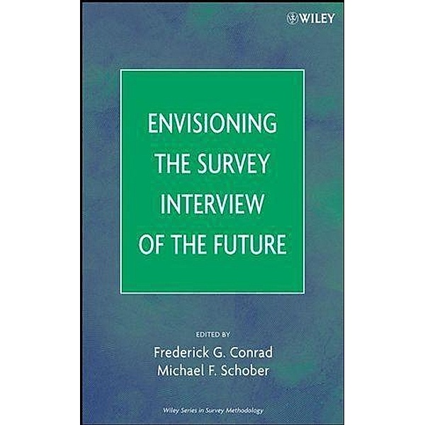 Envisioning the Survey Interview of the Future / Wiley Series in Survey Methodology