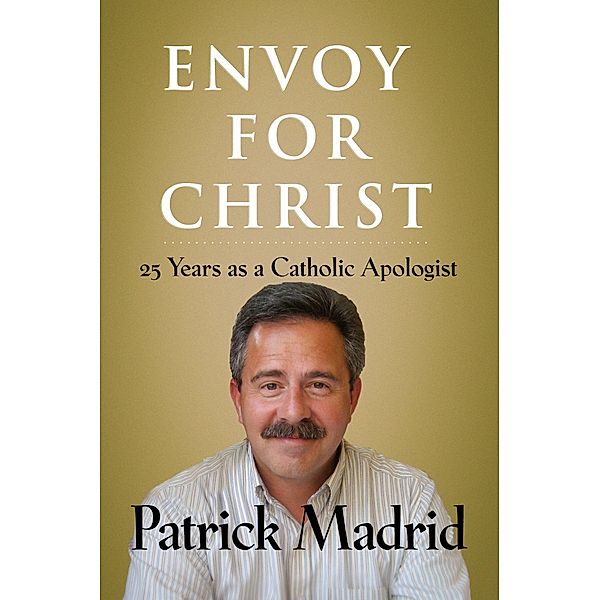 Envoy for Christ, Patrick Madrid