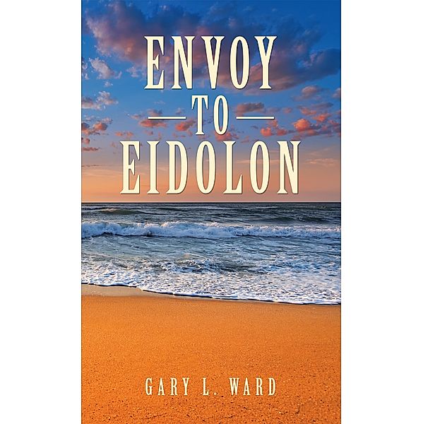 Envoy to Eidolon, Gary L. Ward
