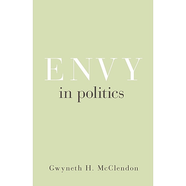 Envy in Politics / Princeton Studies in Political Behavior Bd.5, Gwyneth H. Mcclendon