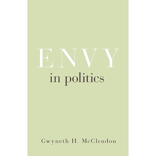 Envy in Politics / Princeton Studies in Political Behavior Bd.5, Gwyneth H. Mcclendon