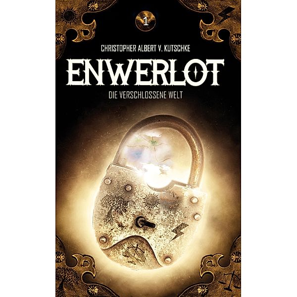 Enwerlot - Die verschlossene Welt - Teil I / Enwerlot Bd.1, Christopher Albert V. Kutschke