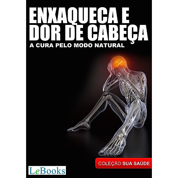 Enxaqueca e dor de cabeça / Coleção Terapias Naturais, Edições Lebooks