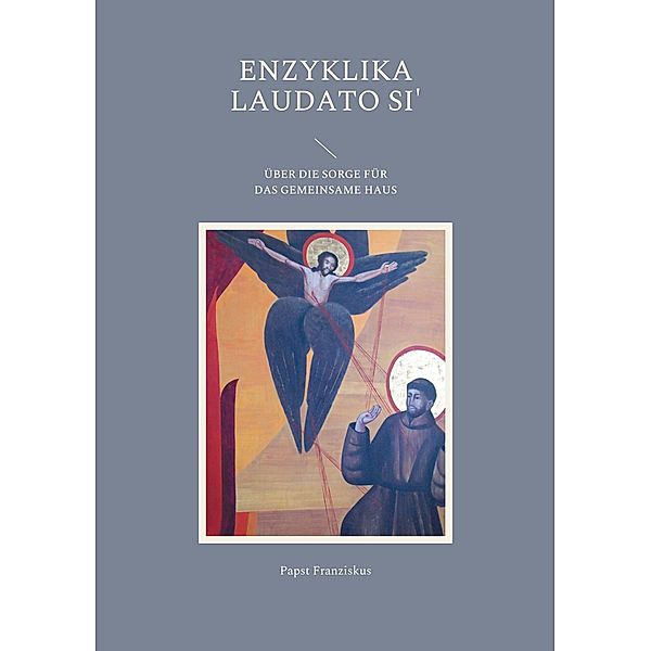 ENZYKLIKA LAUDATO SI', Papst Franziskus