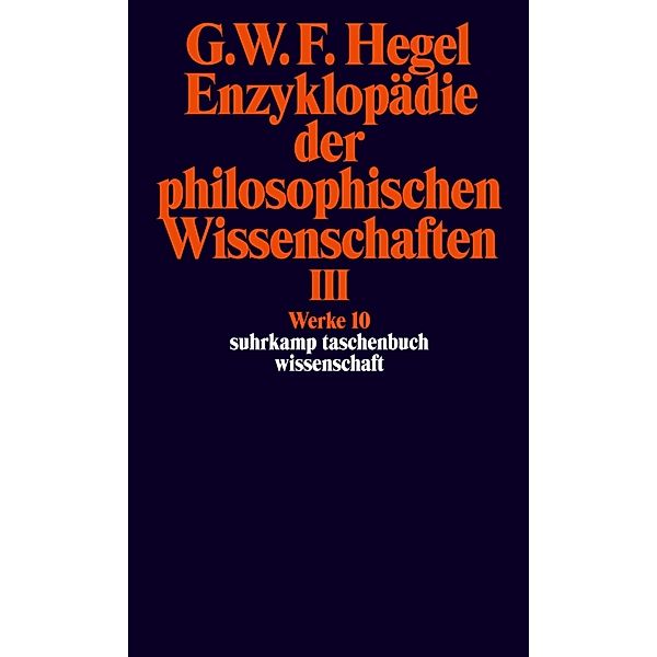 Enzyklopädie der philosophischen Wissenschaften im Grundrisse (1830).Tl.3, Georg Wilhelm Friedrich Hegel