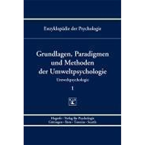 Enzyklopädie der Psychologie: (Serie »Umweltpsycholog Grundlagen, Paradigmen und Methoden der Umweltpsychologie