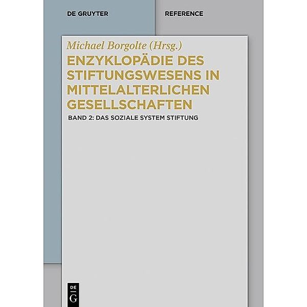 Enzyklopädie des Stiftungswesens in mittelalterlichen Gesellschaften: Band 2 Das soziale System Stiftung