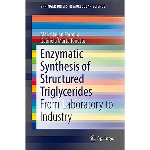 Enzymatic Synthesis of Structured Triglycerides / SpringerBriefs in Molecular Science, María Luján Ferreira, Gabriela Marta Tonetto