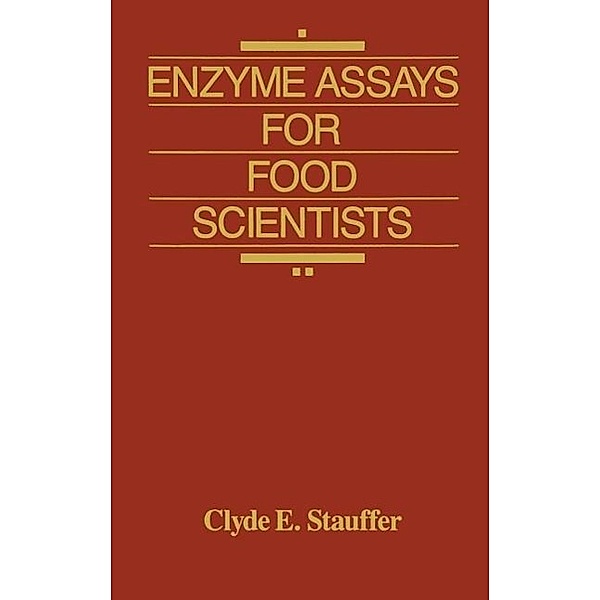 Enzyme Assays for Food Scientists, Clyde E. Stauffer