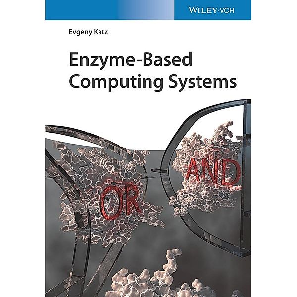 Enzyme-Based Computing Systems, Evgeny Katz