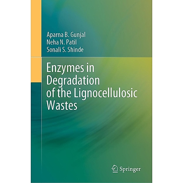 Enzymes in Degradation of the Lignocellulosic Wastes, Aparna B. Gunjal, Neha N. Patil, Sonali S. Shinde