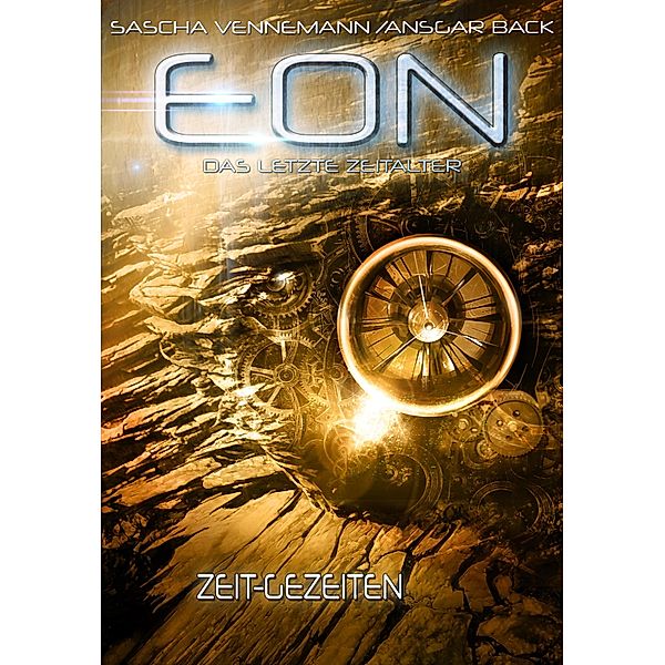 Eon - Das letzte Zeitalter, Band 3: Zeit-Gezeiten (Science-Fiction) / Eon - Das letzte Zeitalter Bd.3, Sascha Vennemann, Ansgar Back