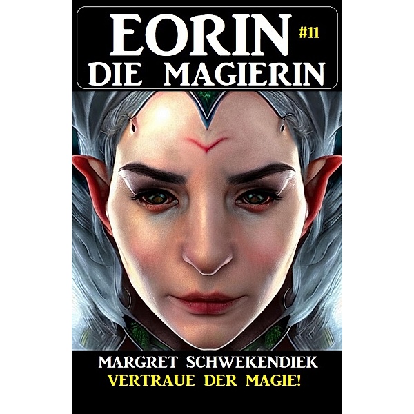 Eorin die Magierin 11: Vertraue der Magie!, Margret Schwekendiek