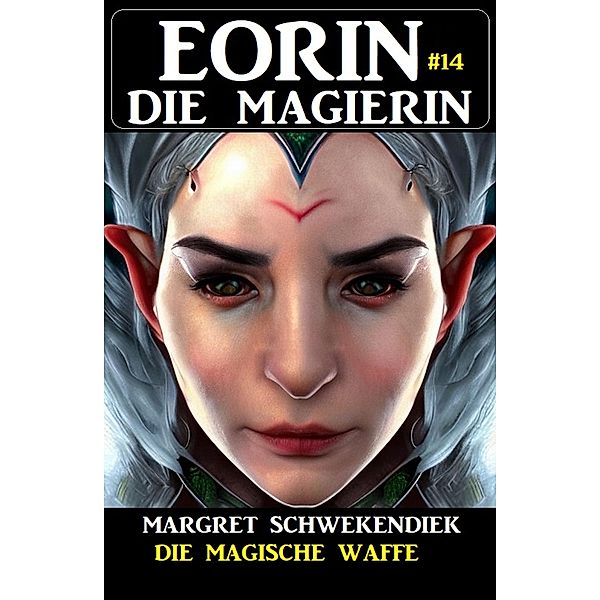 Eorin die Magierin 14: Die magische Waffe, Margret Schwekendiek