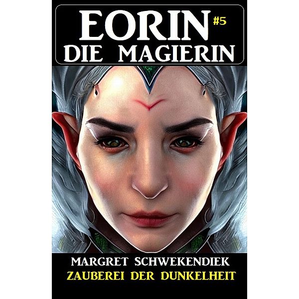 Eorin die Magierin 5: Zauberei der Dunkelheit, Margret Schwekendiek