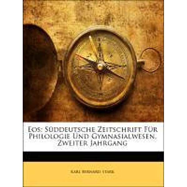 EOS: Suddeutsche Zeitschrift Fur Philologie Und Gymnasialwesen, Volume 2, Karl Bernard Stark