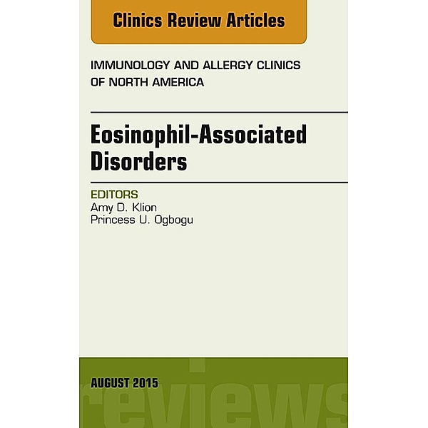 Eosinophil-Associated Disorders, An Issue of Immunology and Allergy Clinics of North America, Amy D. Klion
