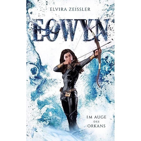 Eowyn: Im Auge des Orkans (Eowyn-Saga III), Elvira Zeissler