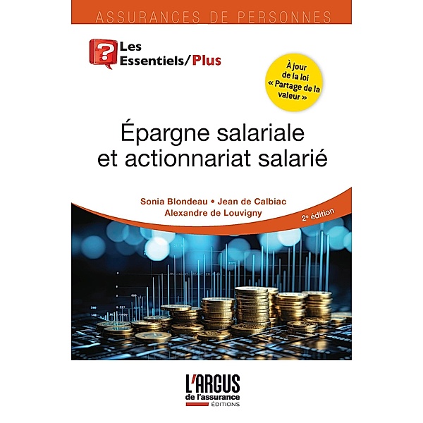 Épargne salariale et actionnariat salarié / Les Essentiels, Jean de Calbiac, Alexandre de Louvigny, Sonia Blondeau