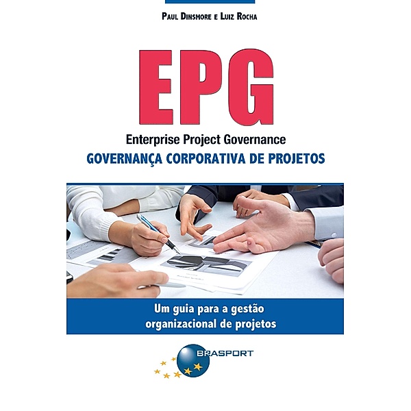 EPG - Enterprise Project Governance: Governança Corporativa de Projetos, Paul Campbell Dinsmore, Luiz Rocha