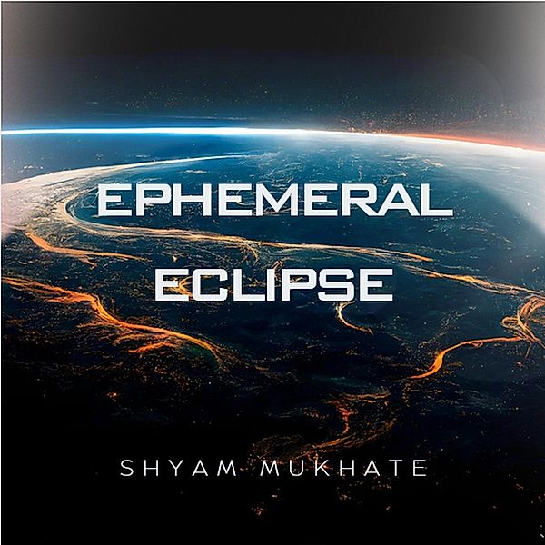 Ephemeral Eclipse (Ephemeral eclipse: the hidden guardians, #1) / Ephemeral eclipse: the hidden guardians, Shyam Mukhate