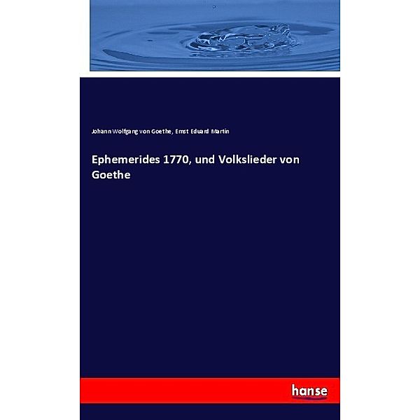 Ephemerides 1770, und Volkslieder von Goethe, Ernst E. Martin