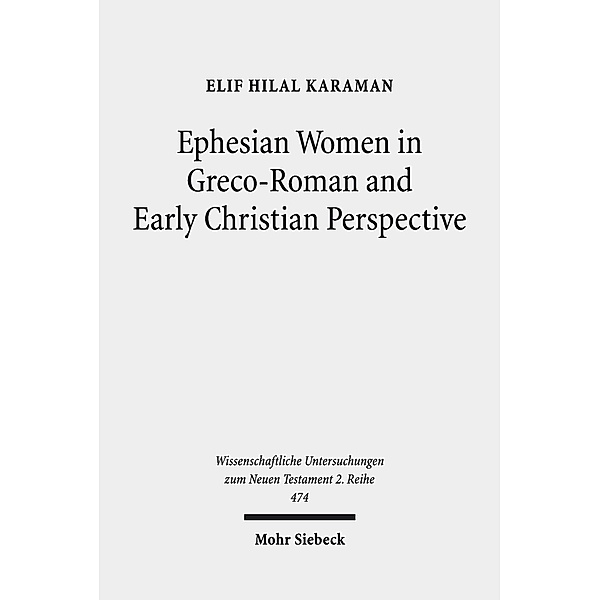 Ephesian Women in Greco-Roman and Early Christian Perspective, Elif Hilal Karaman