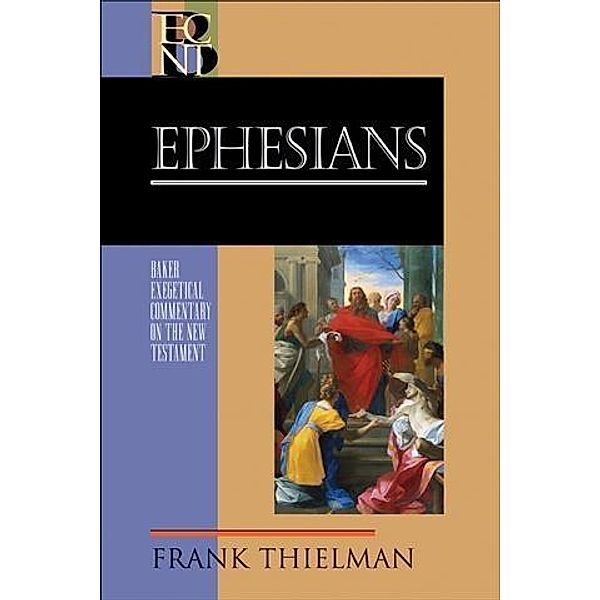 Ephesians (Baker Exegetical Commentary on the New Testament), Frank Thielman