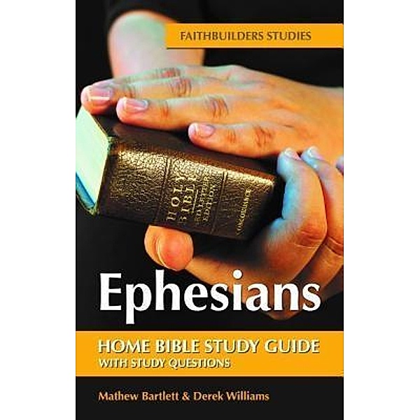 Ephesians / Faithbuilders Bible Study Guide Bd.49, Mathew Bartlett, Derek Williams