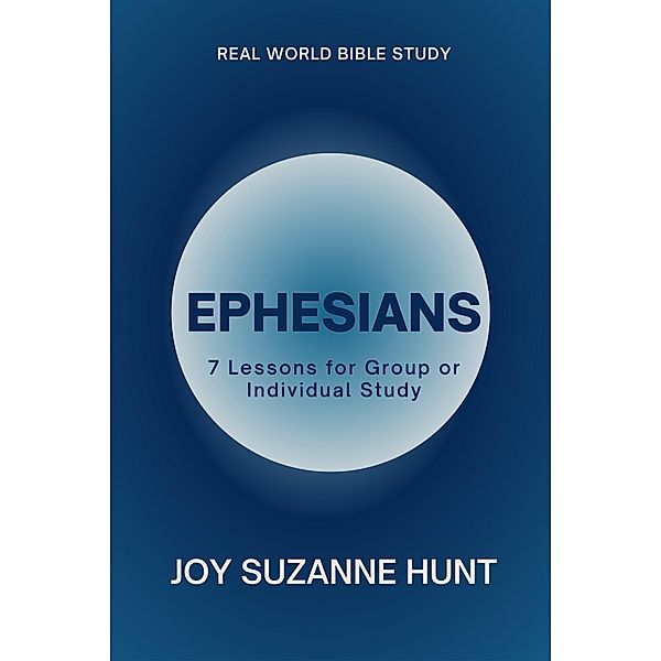 Ephesians (Real World Bible Study) / Real World Bible Study, Joy Suzanne Hunt