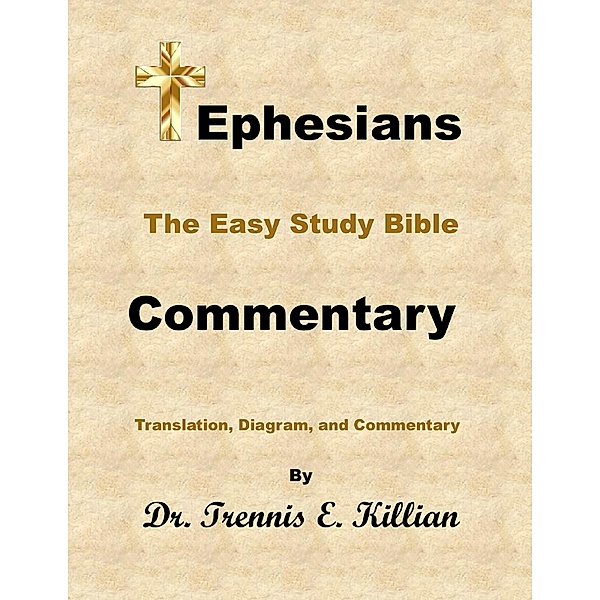Ephesians: The Easy Study Bible Commentary (The Easy Study Bible Commentary Series, #49) / The Easy Study Bible Commentary Series, Trennis E. Killian