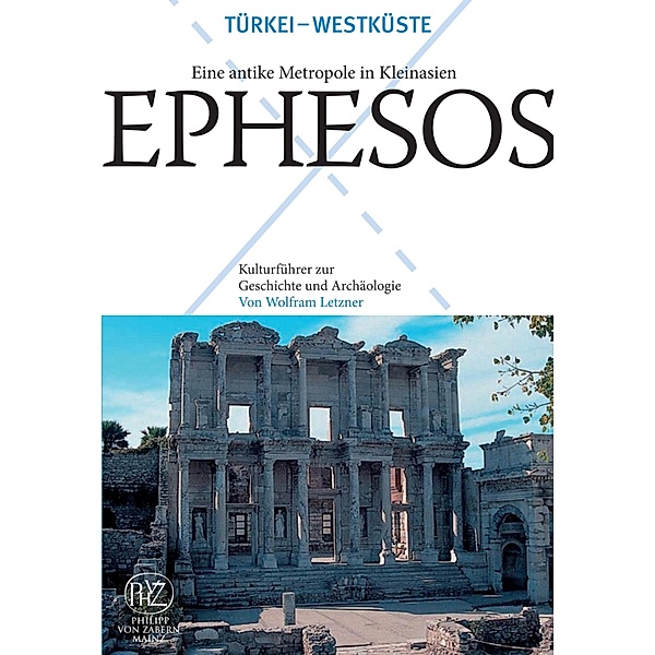 Ephesos - Eine antike Metropole in Kleinasien, Wolfram Letzner