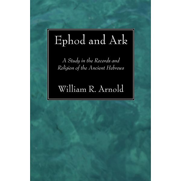 Ephod and Ark, William R Arnold