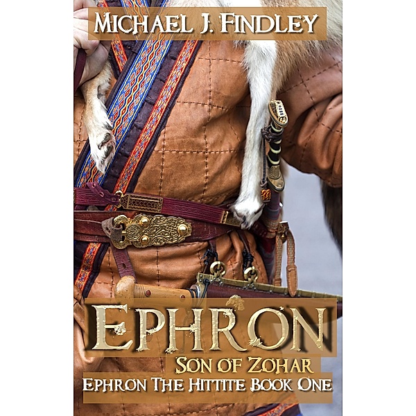 Ephron Son of Zohar (Ephron the Hittite, #1) / Ephron the Hittite, Michael J. Findley