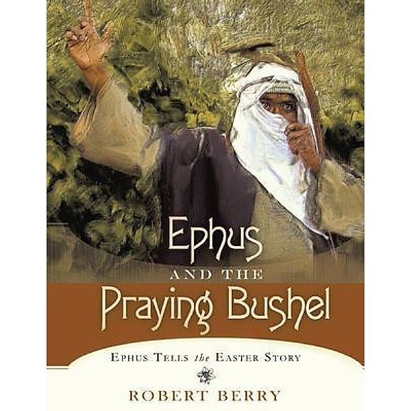 Ephus and the Praying Bushel / URLink Print & Media, LLC, Robert Berry