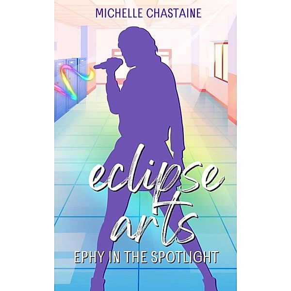 Ephy in the Spotlight (Eclipse Arts, #2) / Eclipse Arts, Michelle Chastaine, Rachel M. Tedder, Brady Moller, Thisisreallychris