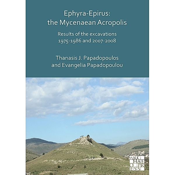 Ephyra-Epirus: The Mycenaean Acropolis, Thanasis I. Papadopoulos