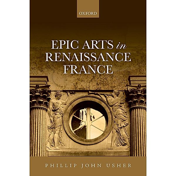 Epic Arts in Renaissance France, Phillip John Usher
