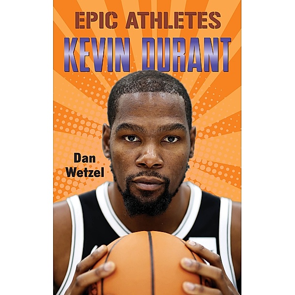 Epic Athletes: Kevin Durant / Epic Athletes Bd.8, Dan Wetzel
